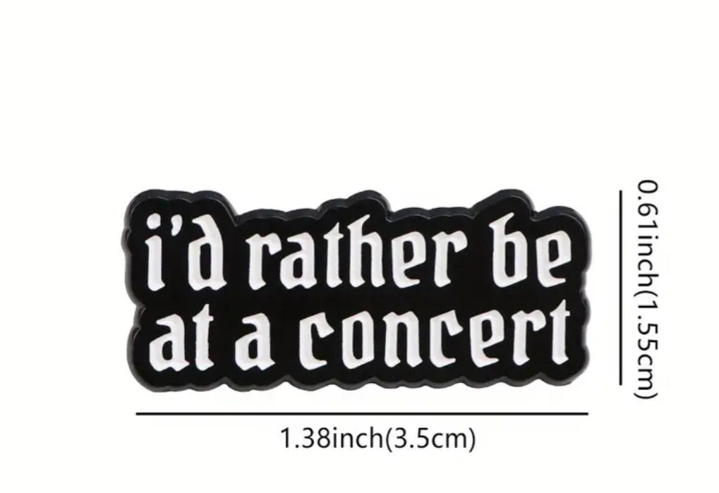 I'd Rather Be At A Concert Design Music Quote Enamel Steel Pin Brooch Badge