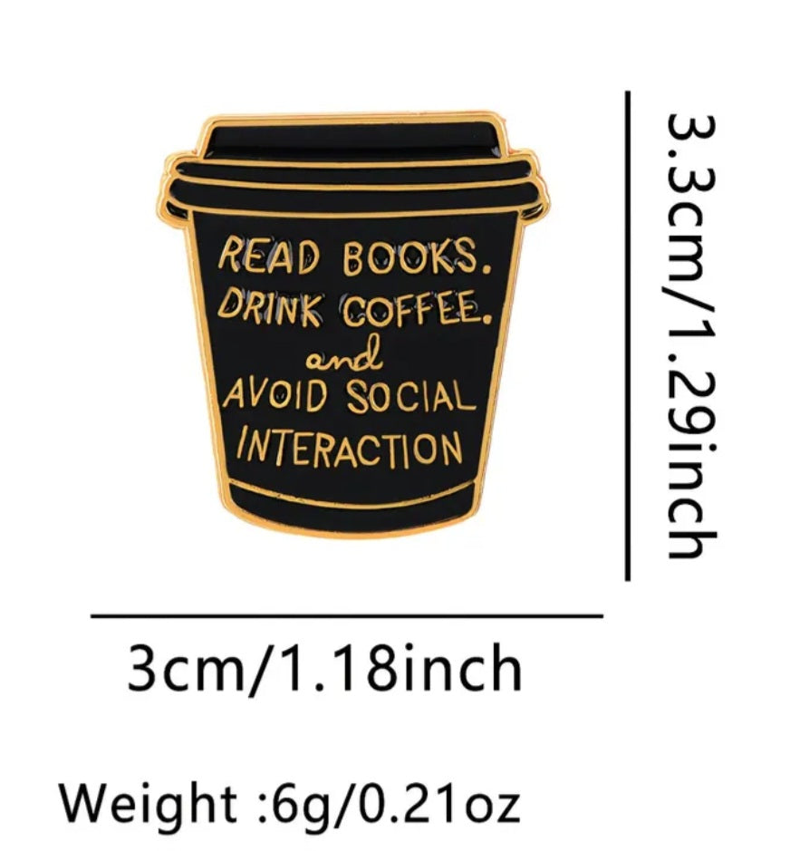 Book Coffee Enamel Painted Read Books Drink Coffee Avoid Social Interaction Quote Metal Badge Pin
