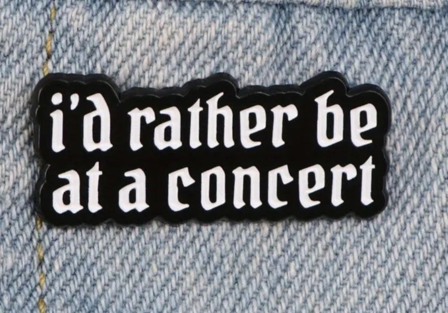 I'd Rather Be At A Concert Design Music Quote Enamel Steel Pin Brooch Badge