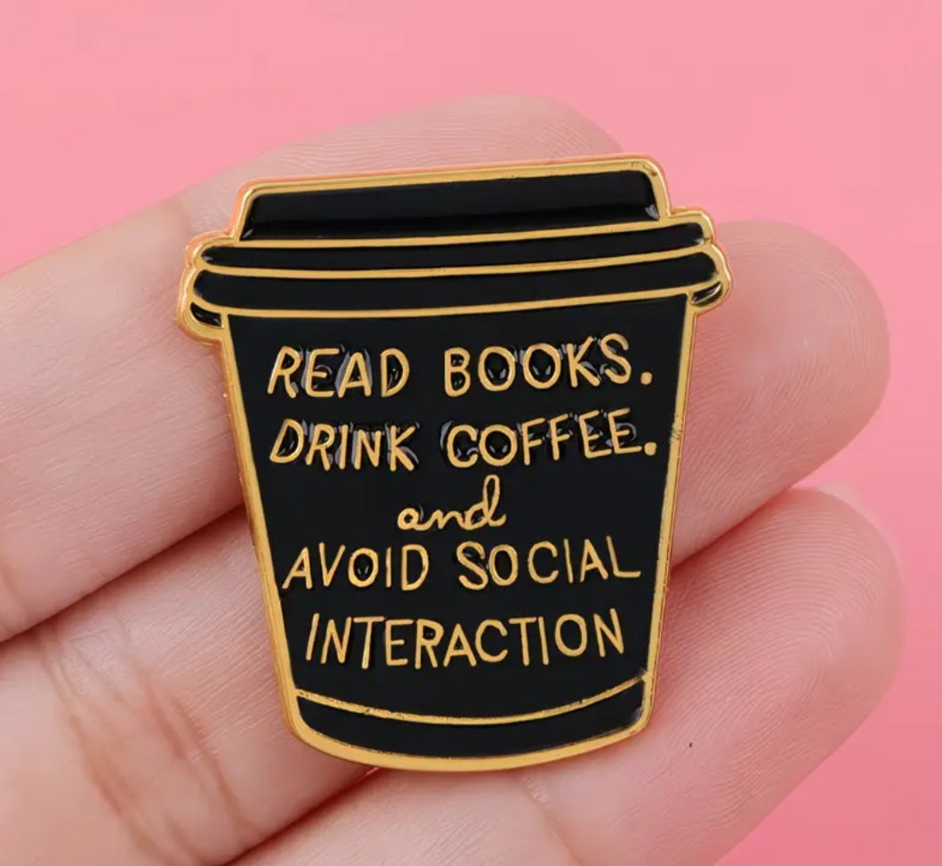 Book Coffee Enamel Painted Read Books Drink Coffee Avoid Social Interaction Quote Metal Badge Pin