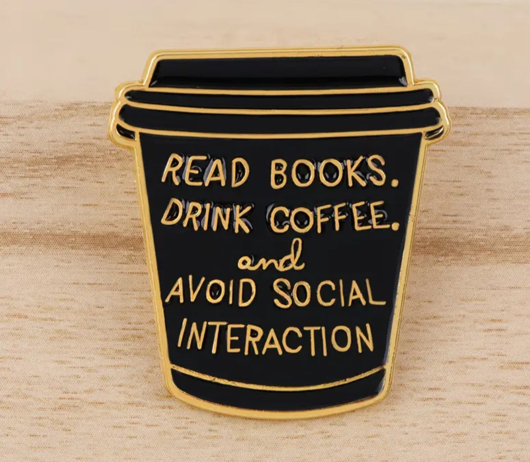 Book Coffee Enamel Painted Read Books Drink Coffee Avoid Social Interaction Quote Metal Badge Pin